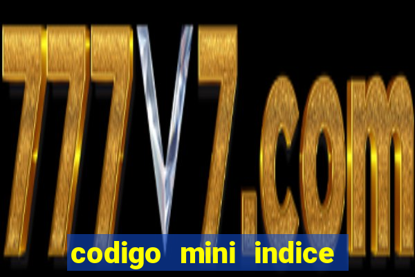 codigo mini indice setembro 2024